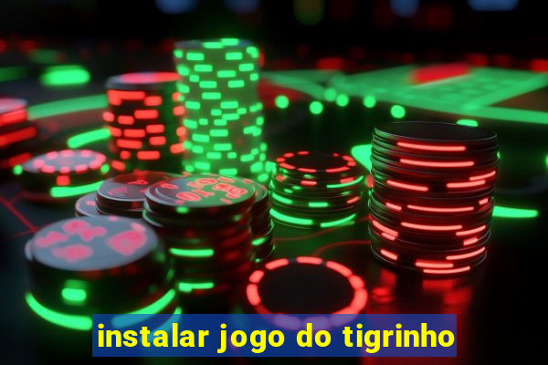 instalar jogo do tigrinho