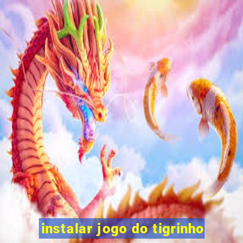 instalar jogo do tigrinho