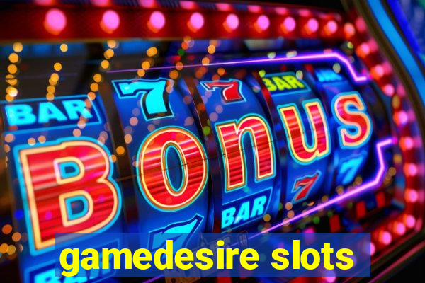 gamedesire slots