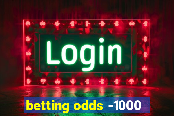 betting odds -1000