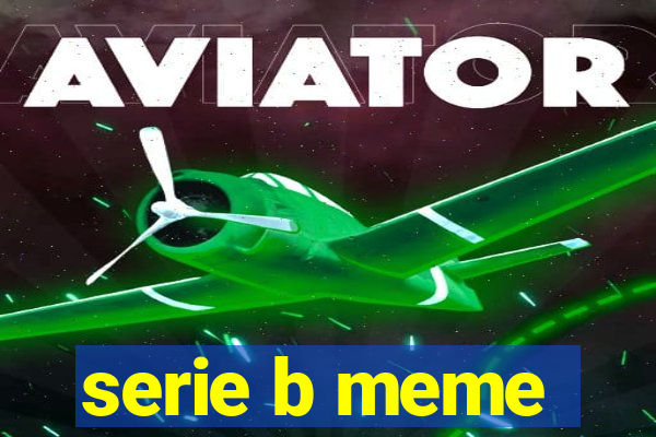 serie b meme