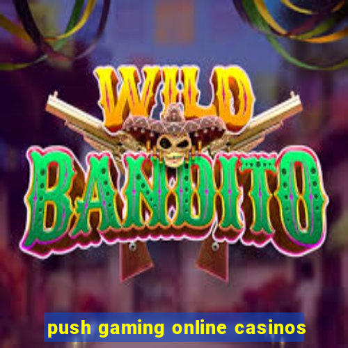 push gaming online casinos