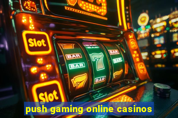 push gaming online casinos