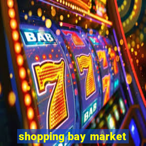 shopping bay market