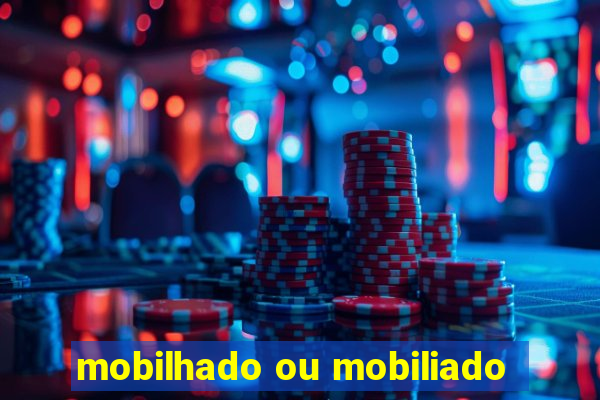 mobilhado ou mobiliado