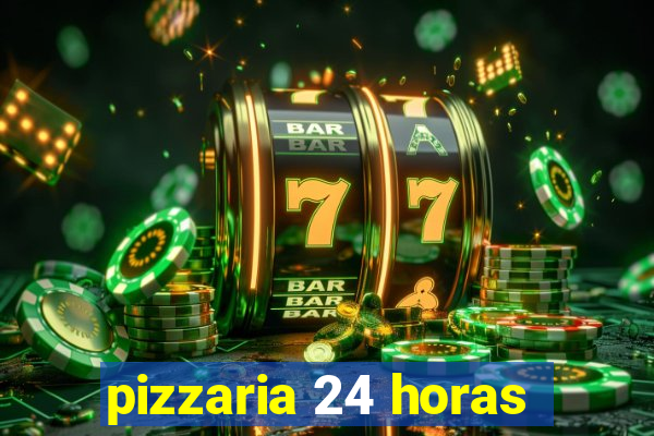 pizzaria 24 horas