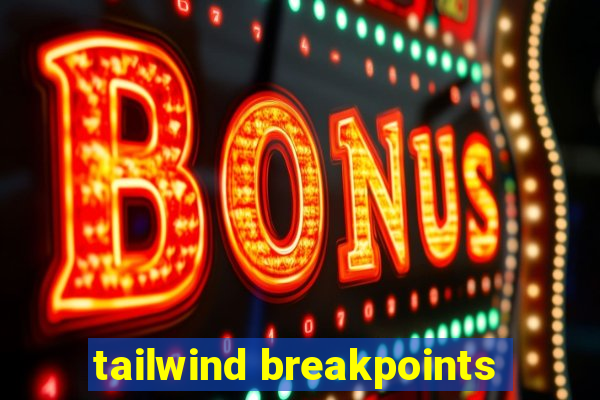 tailwind breakpoints