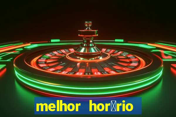 melhor hor谩rio para jogar slots