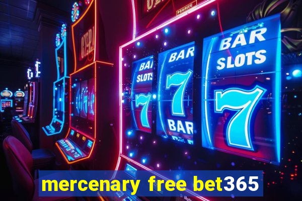 mercenary free bet365