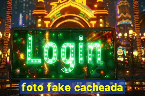 foto fake cacheada