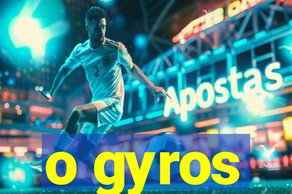 o gyros