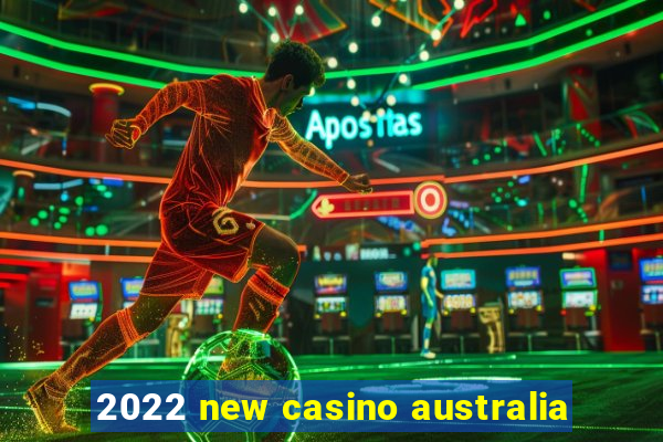 2022 new casino australia