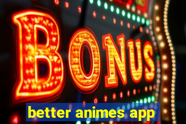 better animes app