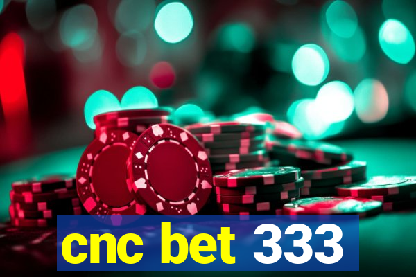 cnc bet 333