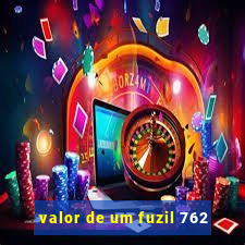 valor de um fuzil 762