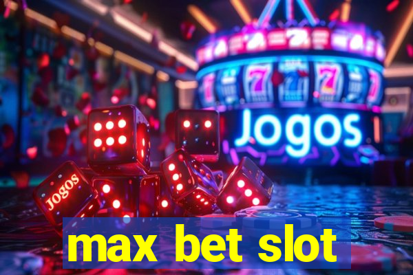 max bet slot