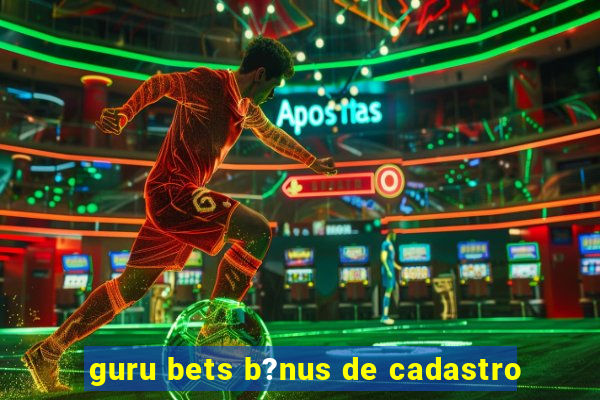 guru bets b?nus de cadastro