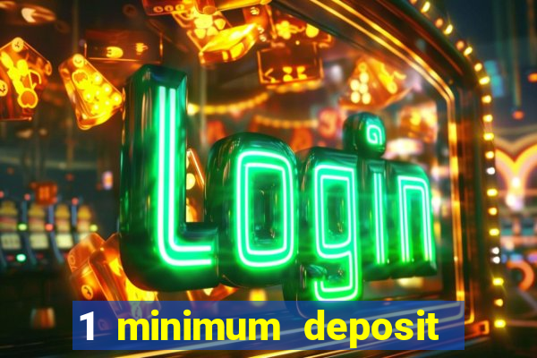 1 minimum deposit mobile casino