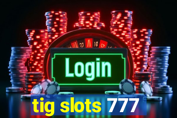 tig slots 777