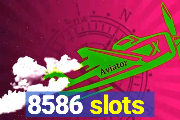 8586 slots