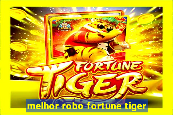 melhor robo fortune tiger