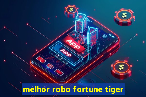 melhor robo fortune tiger