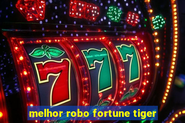 melhor robo fortune tiger