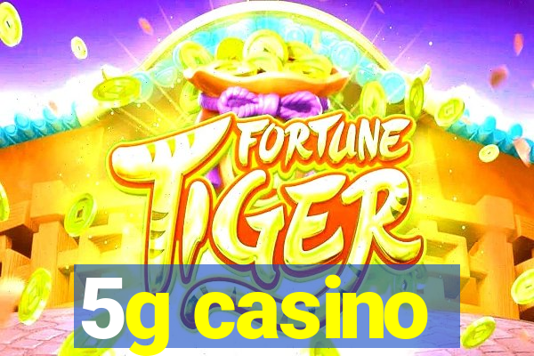 5g casino