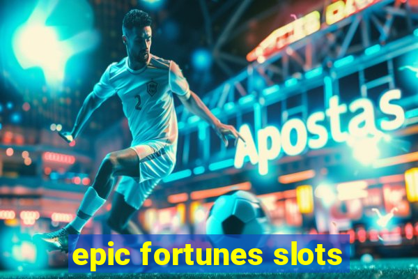 epic fortunes slots