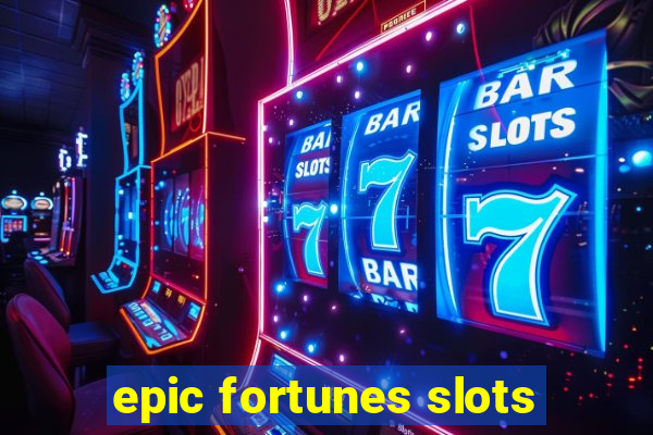 epic fortunes slots