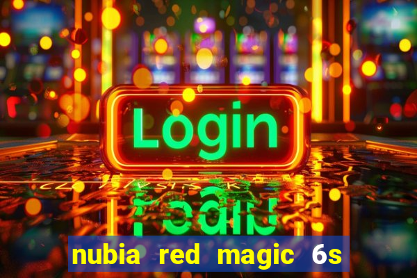 nubia red magic 6s pro antutu