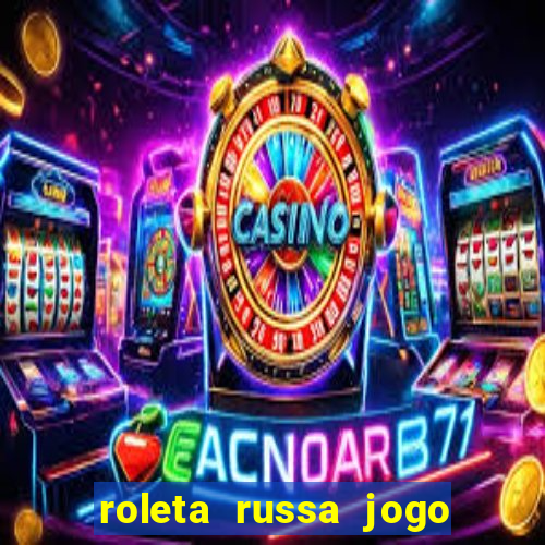 roleta russa jogo como funciona