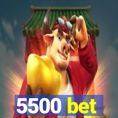 5500 bet