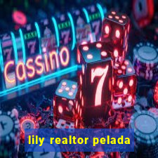 lily realtor pelada