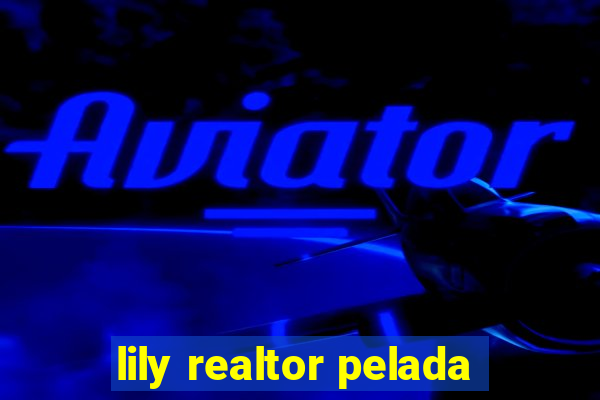 lily realtor pelada