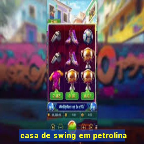 casa de swing em petrolina