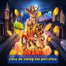 casa de swing em petrolina