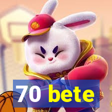 70 bete