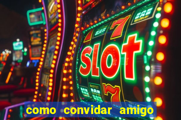 como convidar amigo no vai de bet