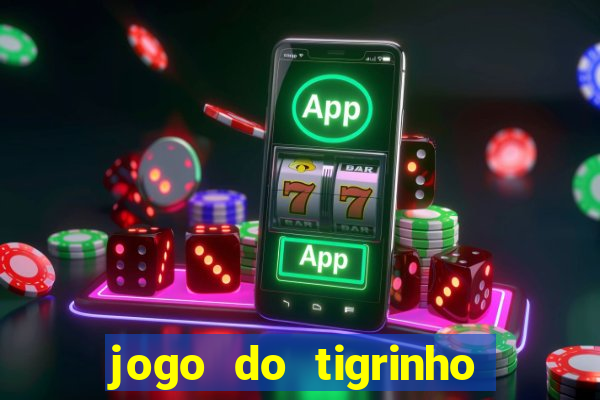 jogo do tigrinho plataforma oficial