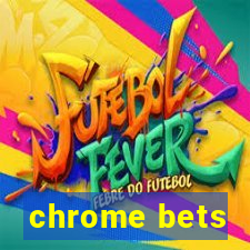 chrome bets