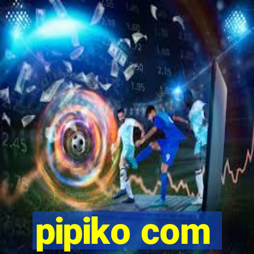 pipiko com