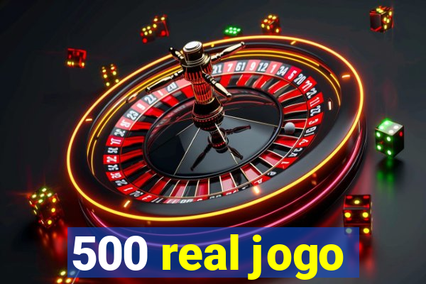 500 real jogo