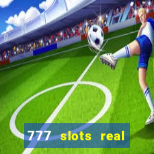 777 slots real cash 2023