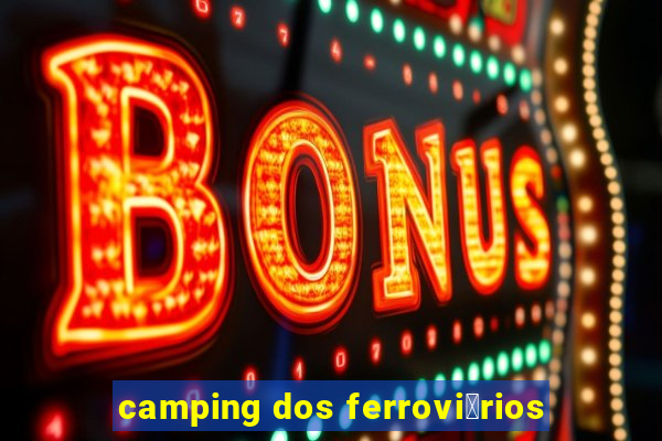 camping dos ferrovi谩rios