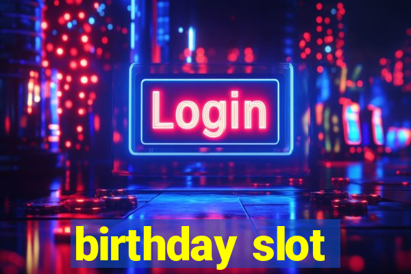 birthday slot