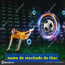 nome do machado do thor