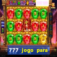 777 jogo para ganhar dinheiro