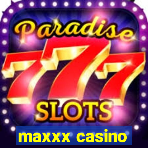 maxxx casino