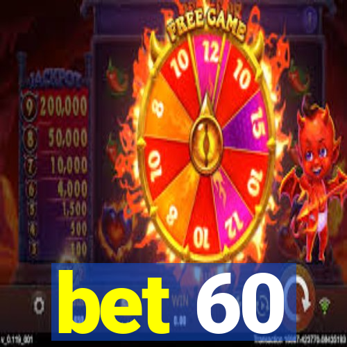 bet 60